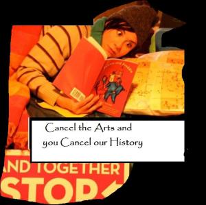 cancel the arts and you cancel history